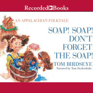 Soap! Soap! Don't Forget the Soap!: An Appalachian Folktale