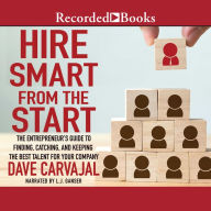 Hire Smart from the Start: The Entrepreneur's Guide to Finding, Catching, and Keeping the Best Talent for Your Company
