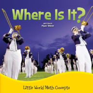 Where Is It?: Little World Math Concepts