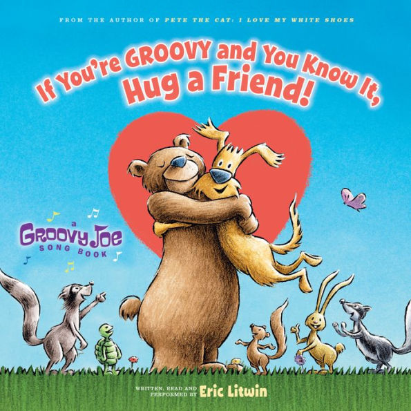 If You're Groovy and You Know It, Hug a Friend: Groovy Joe, Book 3