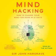 Mind Hacking: How to Change Your Mind for Good in 21 Days