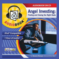 Angel Investing: The Art of Finding & Closing the Right Deals