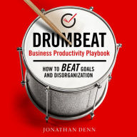 DRUMBEAT Business Productivity Playbook: How to Beat Goals and Disorganization