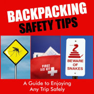 Backpacking Safety Tips: A Guide to Enjoying Any Trip Safely