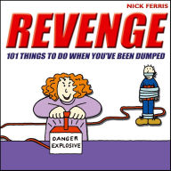 Revenge: 101 Things to Do When You've Been Dumped