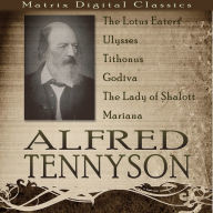 Alfred Tennyson: The Lotus Eaters; Ulysses; Tithonus; Godiva; The Lady of Shalott; Mariana