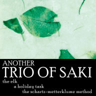 Another Trio of Saki: The Elk, The Holiday Task, The Schartz-Metterklume Method