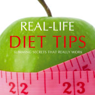 Real-Life Diet Tips: Slimming Secrets That Really Work