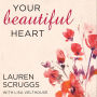 Your Beautiful Heart: 31 Reflections on Love, Faith, Friendship, and Becoming a Girl Who Shines