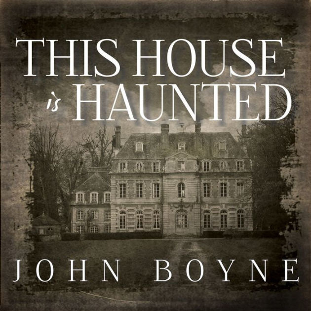 This House Is Haunted: A Novel by John Boyne, Paperback | Barnes & Noble®