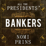 All the Presidents' Bankers: The Hidden Alliances That Drive American Power