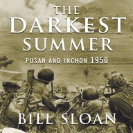 The Darkest Summer: Pusan and Inchon 1950: The Battles That Saved South Korea---and the Marines---from Extinction