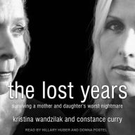 The Lost Years: Surviving a Mother and Daughter's Worst Nightmare