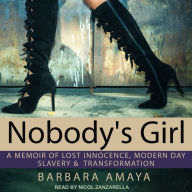 Nobody's Girl: A Memoir of Lost Innocence, Modern Day Slavery & Transformation