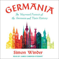 Germania: In Wayward Pursuit of the Germans and Their History