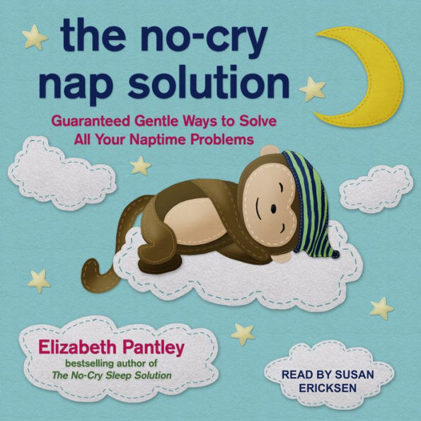 The No-Cry Nap Solution: Guaranteed Gentle Ways to Solve All Your Naptime Problems