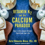 Vitamin K2 and the Calcium Paradox: How a Little-Known Vitamin Could Save Your Life