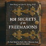 101 Secrets of the Freemasons: The Truth Behind the World's Most Mysterious Society