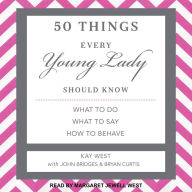 50 Things Every Young Lady Should Know: What to Do, What to Say, and How to Behave