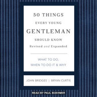 50 Things Every Young Gentleman Should Know: What to Do, When to Do It, & Why - Revised and Expanded