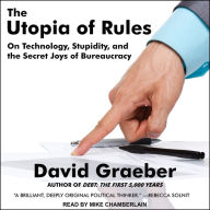 The Utopia of Rules: On Technology, Stupidity, and the Secret Joys of Bureaucracy