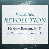 Relaxation Revolution: Enhancing Your Personal Health Through the Science and Genetics of Mind Body Healing