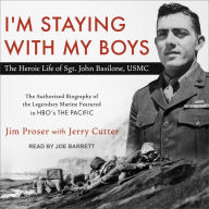 I'm Staying with My Boys: The Heroic Life of Sgt. John Basilone, USMC