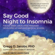 Say Good Night to Insomnia: The Six-Week, Drug-Free Program Developed At Harvard Medical School