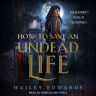 How to Save an Undead Life: The Beginner's Guide to Necromancy, Book 1