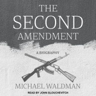 The Second Amendment: A Biography