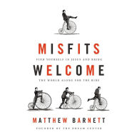 Misfits Welcome: Find Yourself in Jesus and Bring the World Along for the Ride