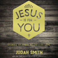 Jesus Is For You: Stories of God's Relentless Love