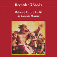 Whose Bible is It?: A History of the Scriptures Through the Ages