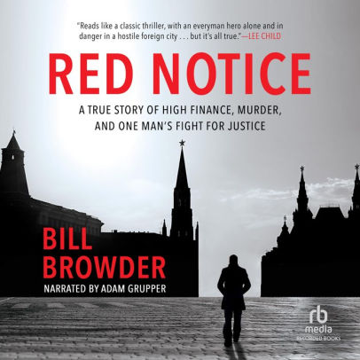 Title: Red Notice: A True Story of High Finance, Murder and One Man's Fight for Justice, Author: Bill Browder, Adam Grupper