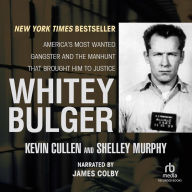 Whitey Bulger: America's Most Wanted Gangster and the Manhunt That Brought Him to Justice