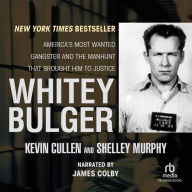 Whitey Bulger: America's Most Wanted Gangster and the Manhunt that Brought Him to Justice