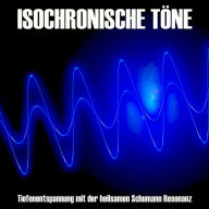 Isochronische Töne / Isochrone Töne/ Binaurale Beats: Tiefenentspannung mit der heilsamen Schumann-Resonanz