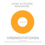 Herzmeditationen zur Herzheilung: Geführte Meditationen um dein Herz zu heilen und wieder aufrichtig zu lieben