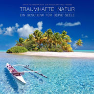 Traumhafte Natur - ein Geschenk für Deine Seele: Sanfte Naturgeräusche zum Einschlafen und Träumen
