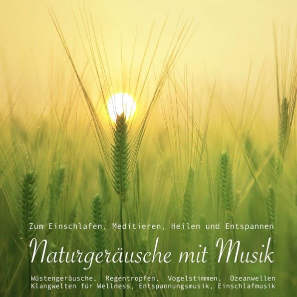 Entspannungsmusik: Naturgeräusche / Naturklänge mit traumhafter Musik zum Meditieren, Heilen und Relaxen: Sanfte Musik mit Ozeanwellen, Wüstengeräuschen, Regentropfen, Vogelstimmen, Vogelgesang