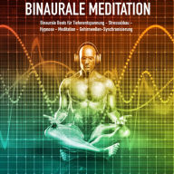 Binaurale Meditation für Tiefenentspannung - Stressabbau - Hypnose - Meditation - Gehirnwellen-Synchronisierung: Binaurale Beats / Isochronische Töne