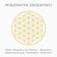 Beruhigende Frequenzen für Meditation und Heilung (Deep Alpha, Deep Theta): Sanfte Klangwelten für Hypnose - Akupunktur - Tiefenentspannung - Stressabbau - Meditation - Hemisphärensynchronisation