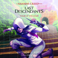 Tomb of the Khan (Last Descendants: An Assassin's Creed Novel Series #2)