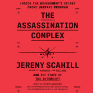 The Assassination Complex: Inside the Government's Secret Drone Warfare Program