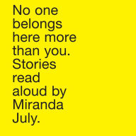 No One Belongs Here More Than You: Stories