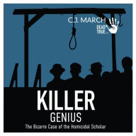 Killer Genius: The Bizarre Case of the Homicidal Scholar