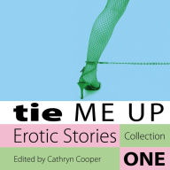 Tie Me Up: Erotic Stories Collection One (Abridged)