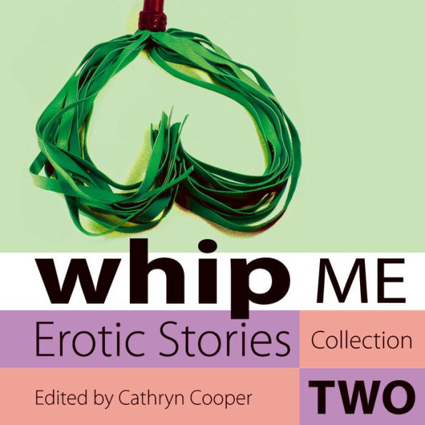 Whip Me: Erotic Stories Collection Two (Abridged)