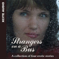 Strangers on a Bus: A collection of four erotic stories (Abridged)