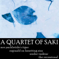 A Quartet of Saki: Mrs Packletide's Tiger, Reginald on Besetting Sins, Sredni Vashtar, The Recessional